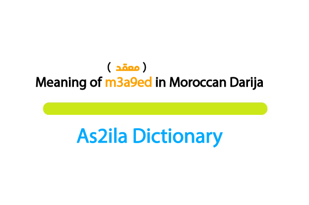 meaning of word m3a9ed in darija