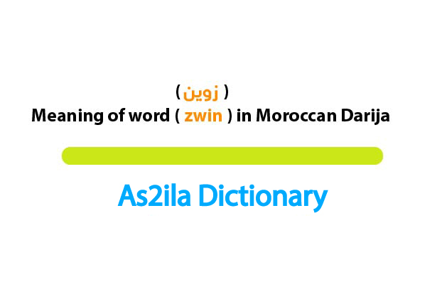 zwin is a darija word meaning handsome .
