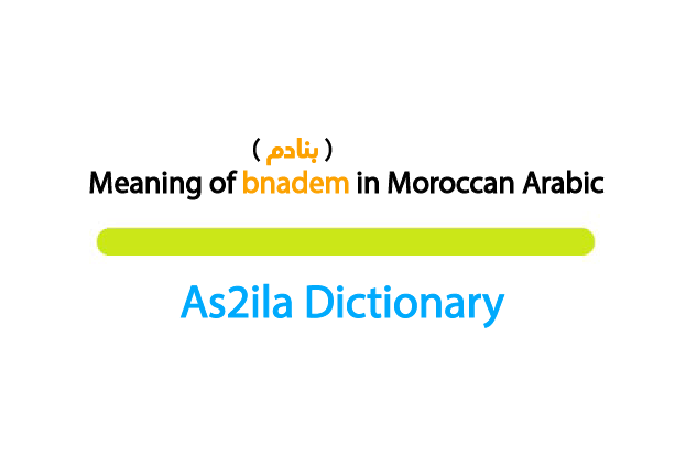 meaning of word bnadem in moroccan darija
